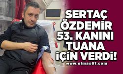 Sertaç Özdemir 53. Kanını Tuana için verdi!