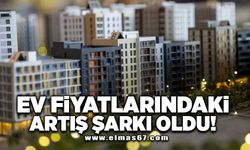 Ev fiyatlarındaki artış şarkı oldu!