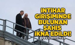 İntihar girişimde bulunan şahıs ikna edildi!