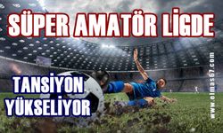 Süper Amatör Lig’de zor maçlar var!