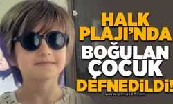 Halk Plajı'nda boğulan çocuk defnedildi
