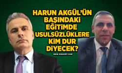 Harun Akgül’ün başındaki eğitimde usulsüzlüklere kim dur diyecek?
