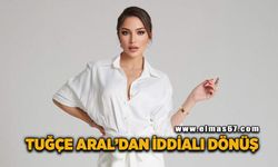 Tuğçe Aral’dan iddialı dönüş