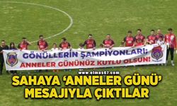 Sahaya ‘Anneler Günü’ mesajıyla çıktılar