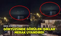 Gökyüzünde görülen ışıklar merak uyandırdı
