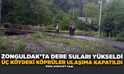 Üç köydeki köprüler ulaşıma kapatıldı
