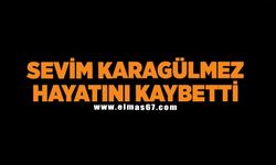 Sevim Karagülmez hayatını kaybetti