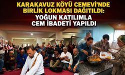KARAKAVUZ KÖYÜ CEMEVİ'NDE BİRLİK LOKMASI DAĞITILDI