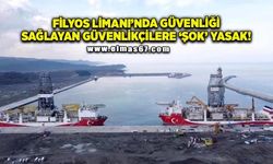 Filyos Limanı’nın güvenliğini sağlayan güvenlikçilere ‘şok’ yasak!
