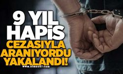 9 yıl hapis cezasıyla aranan hükümlü yakalandı