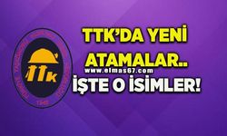 TTK’da yeni atamalar…