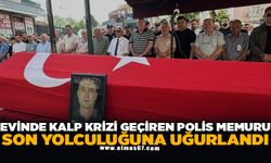 Evinde kalp krizi geçiren polis memuru son yolculuğuna uğurlandı