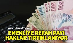 Emekliye refah payı haklar tırtıklanıyor!