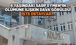 4 yaşındaki Sarp Eymen'in ölümüne ilişkin dava görüldü! İşte detaylar...
