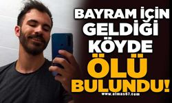 Bayram için geldiği köyde ölü bulundu