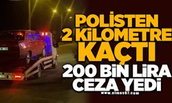 2 kilometre kaçıp izini kaybettirdi: 200 bin lira ceza yedi