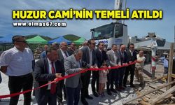 Huzur Cami’nin temeli atıldı