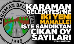Karaman Belediyesi’ne İki Yeni Mahalle! İşte Sandıktan Çıkan Oy Sayıları