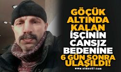 Göçük altında kalan işçinin cansız bedenine 6 gün sonra ulaşıldı