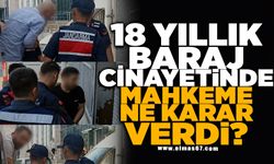 18 YILLIK BARAJ CİNAYETİNDE MAHKEME NE KARAR VERDİ?