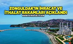 Zonguldak’ın ihracat ve ithalat rakamları açıklandı