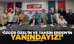 "Özgür Özel ve Tahsin Erdem’in yanındayız!"