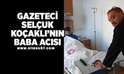 Gazeteci Selçuk Koçaklı'nın baba acısı