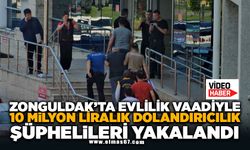 Zonguldak'ta evlilik vaadiyle 10 milyon liralık dolandırıcılık şüphelileri yakalandı