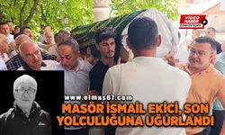 Masör İsmail Ekici son yolculuğuna uğurlandı