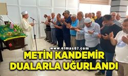 Metin Kandemir dualarla uğurlandı