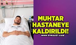Muhtar hastaneye kaldırıldı!