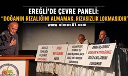 Ereğli’de Çevre Paneli: "Doğanın rızalığını almamak, rızasızlık lokmasıdır"