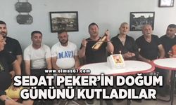 Sedat Peker'in doğum gününü kutladılar