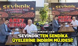 ‘Sevindik’ten sendika üyelerine indirim müjdesi!