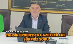 Tahsin Erdem’den gazetecilere sürpriz soru