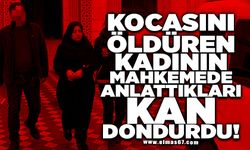 Kocasını öldüren kadının mahkemede anlattıkları kan dondurdu
