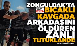 Bıçaklı kavgada arkadaşını öldüren zanlı tutuklandı