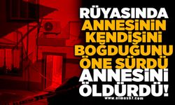 Rüyasında annesinin kendisini boğduğunu gördüğünü öne süren genç kız, annesini öldürdü