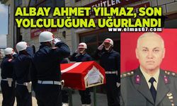 Albay Ahmet Yılmaz, son yolculuğuna uğurlandı