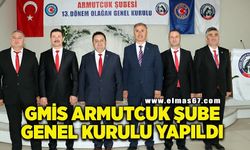 GMİS Armutçuk şube genel kurulu yapıldı
