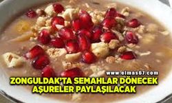 Zonguldak’ta semahlar dönecek, aşureler paylaşılacak