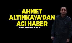 Ahmet Altınkaya’dan acı haber