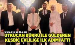 Utkucan Bükrü ile Gülderen Kesbiç evliliğe ilk adımı attı