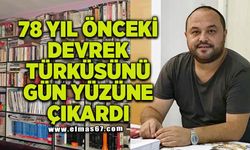 Gazeteci, Şair, İbrahim Tığ, 78 yıl sonra bir Devrek türküsünü gün yüzüne çıkardı