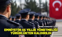 Emniyet'in 46 yıllık yönetmeliği yürürlükten kaldırıldı