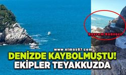 Denizde kaybolmuştu! Ekipler Teyakkuzda!
