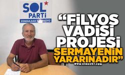 "Filyos Vadisi projesi sermayenin yararınadır"