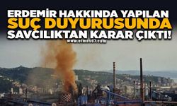 ERDEMİR HAKKINDA YAPILAN SUÇ DUYURUSUNDA SAVCILIKTAN KARAR ÇIKTI!