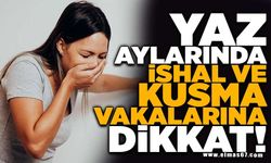 Yaz aylarında ishal ve kusma vakalarına dikkat