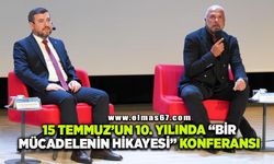 15 Temmuz'un 10. yılında "Bir Mücadelenin Hikâyesi" konferansı